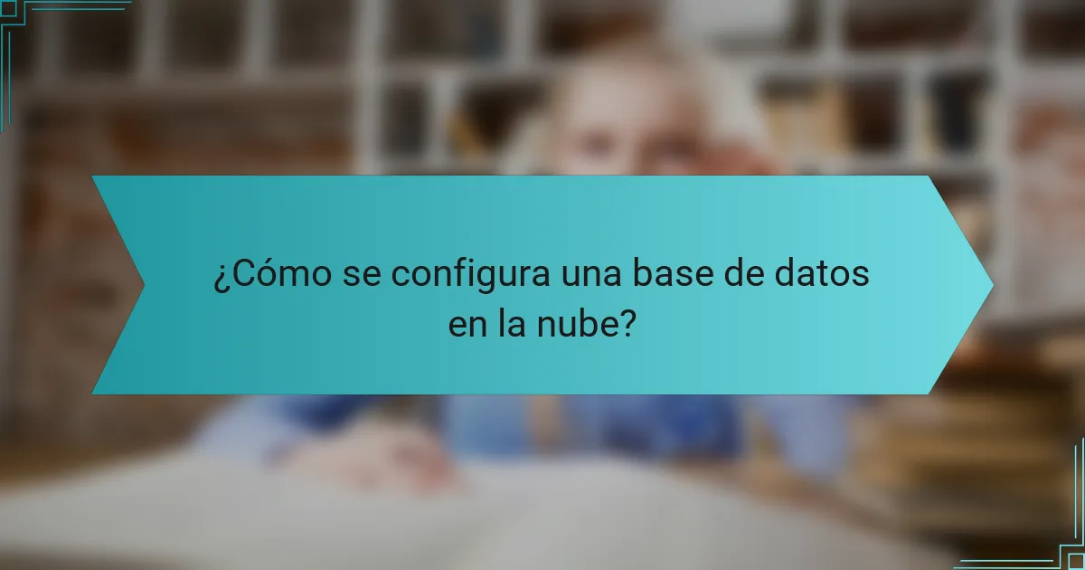 ¿Cómo se configura una base de datos en la nube?