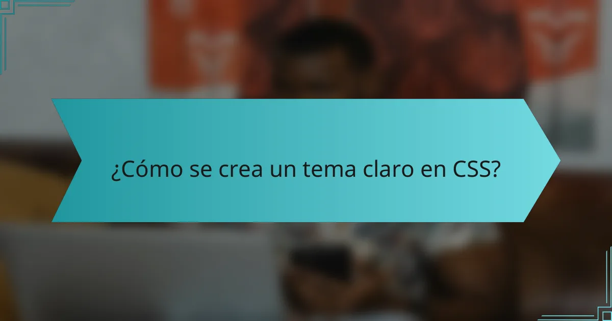 ¿Cómo se crea un tema claro en CSS?