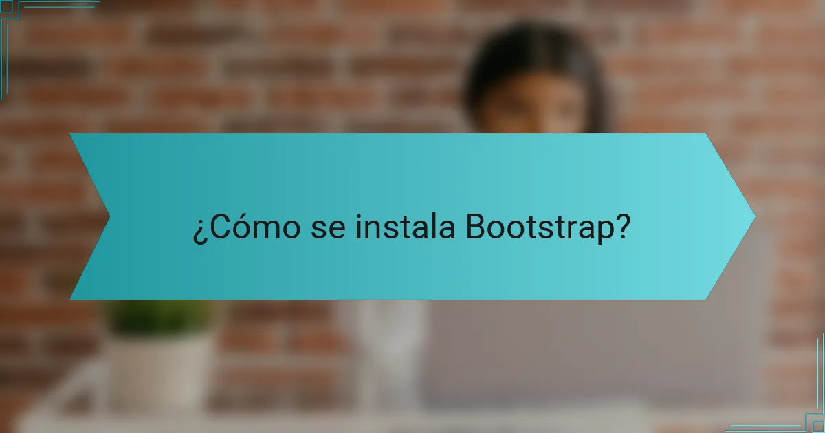 ¿Cómo se instala Bootstrap?