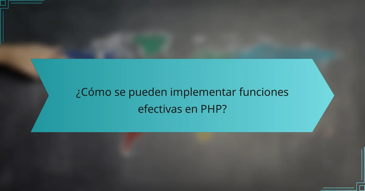 ¿Cómo se pueden implementar funciones efectivas en PHP?