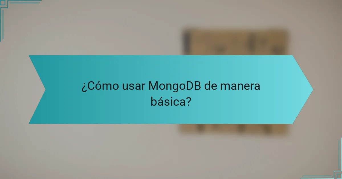 ¿Cómo usar MongoDB de manera básica?