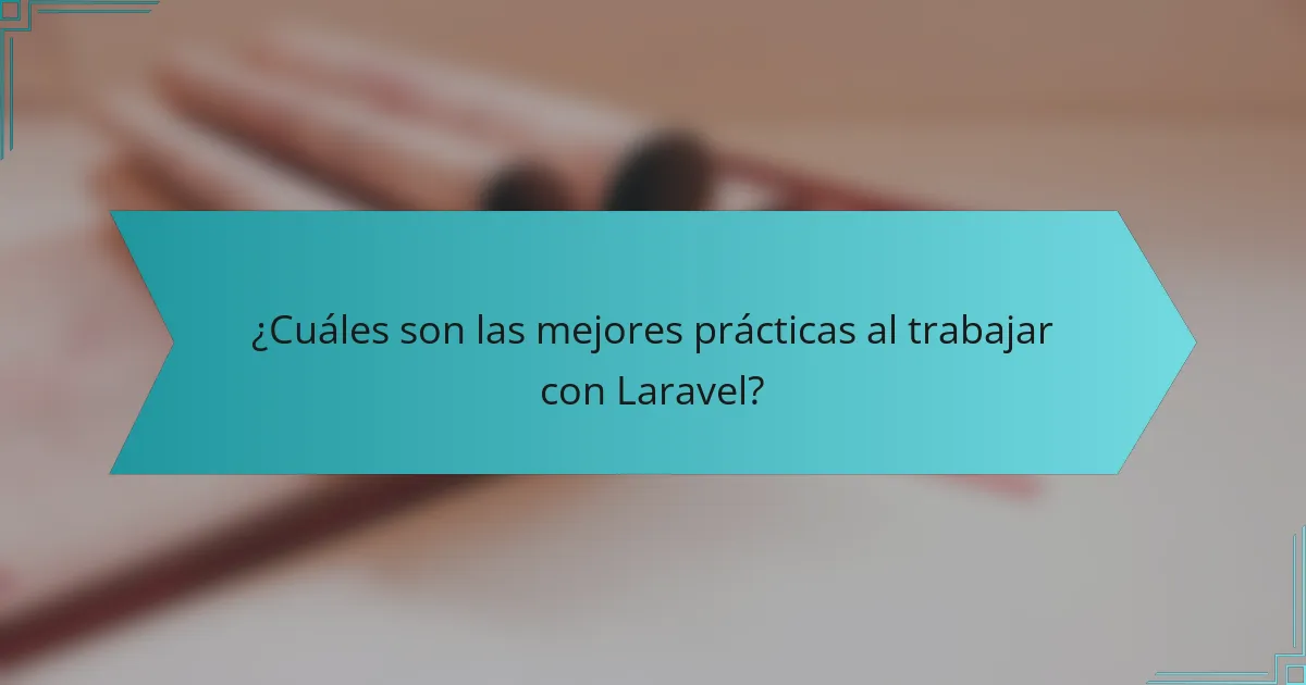 ¿Cuáles son las mejores prácticas al trabajar con Laravel?
