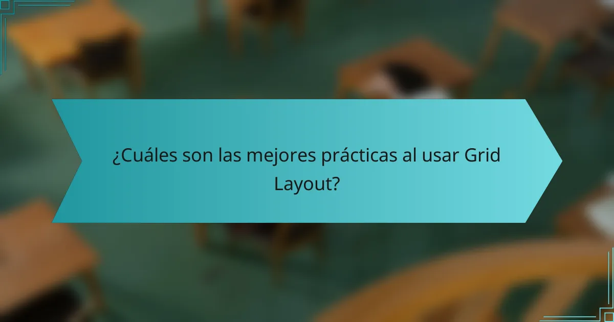¿Cuáles son las mejores prácticas al usar Grid Layout?
