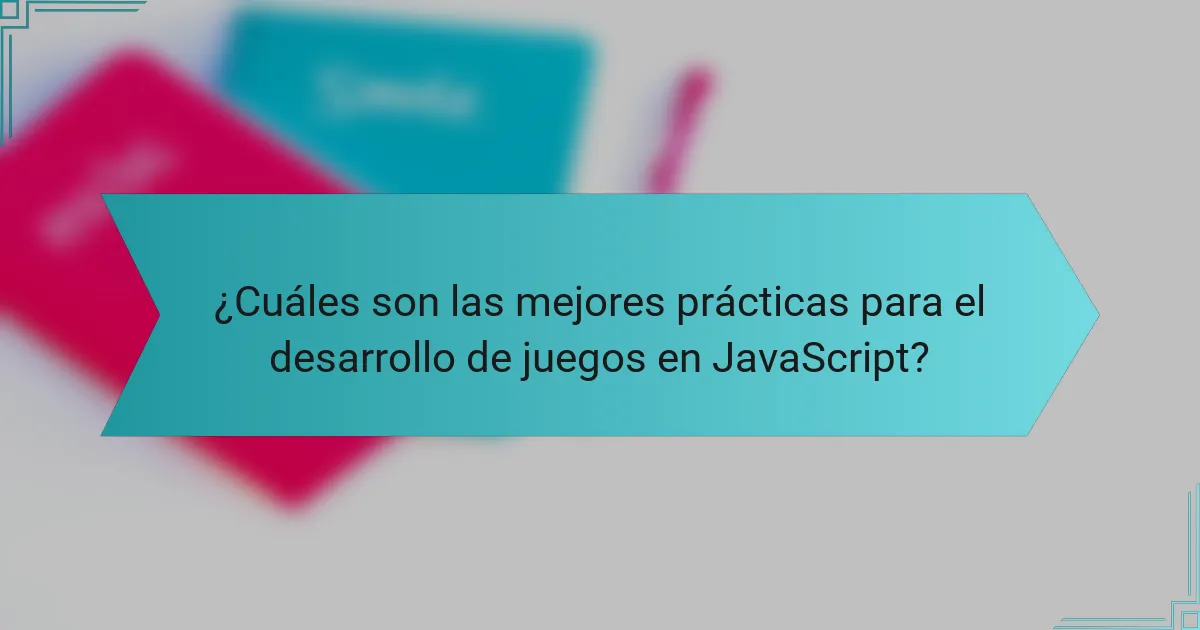 ¿Cuáles son las mejores prácticas para el desarrollo de juegos en JavaScript?