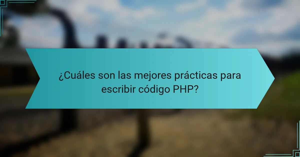 ¿Cuáles son las mejores prácticas para escribir código PHP?