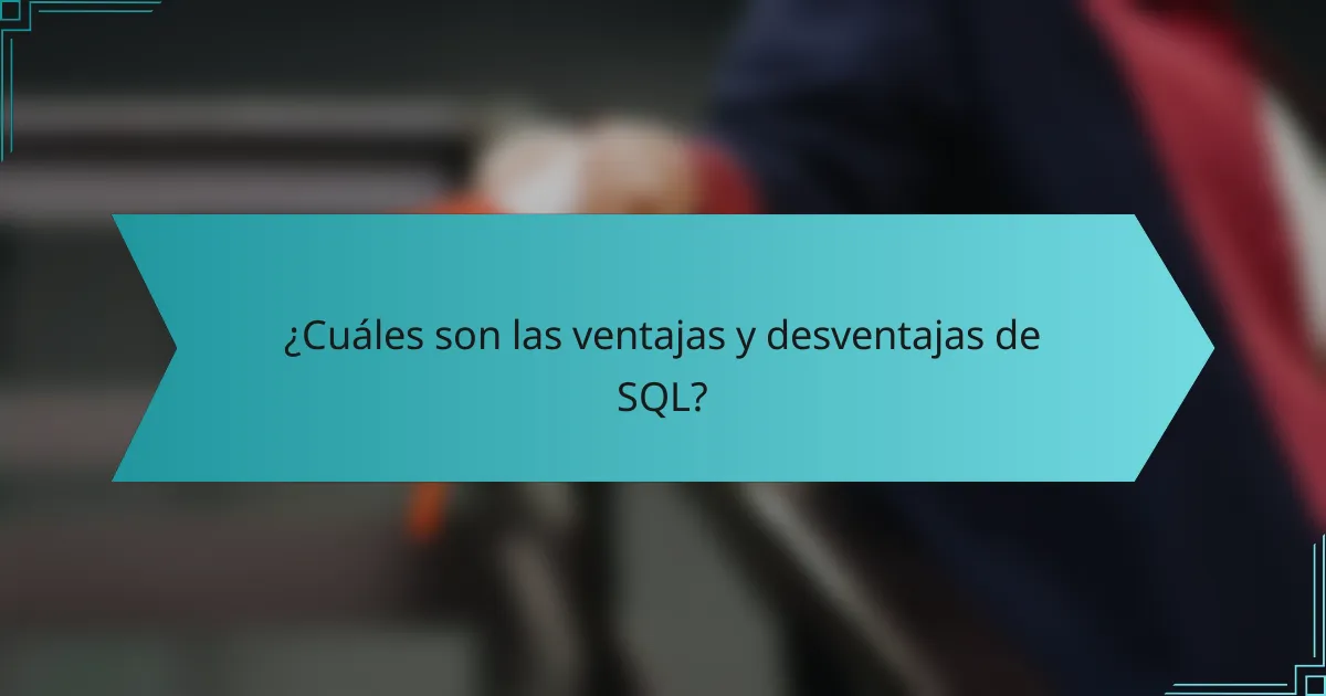 ¿Cuáles son las ventajas y desventajas de SQL?