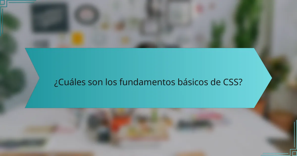 ¿Cuáles son los fundamentos básicos de CSS?