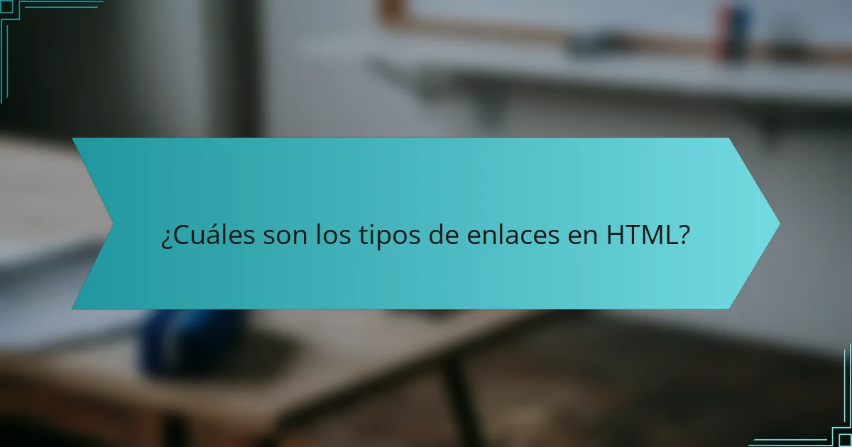 ¿Cuáles son los tipos de enlaces en HTML?