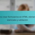 Cómo crear formularios en HTML: elementos esenciales y validación