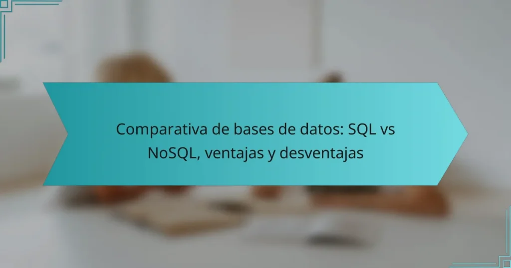 Comparativa de bases de datos: SQL vs NoSQL, ventajas y desventajas