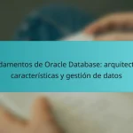 Fundamentos de Oracle Database: arquitectura, características y gestión de datos