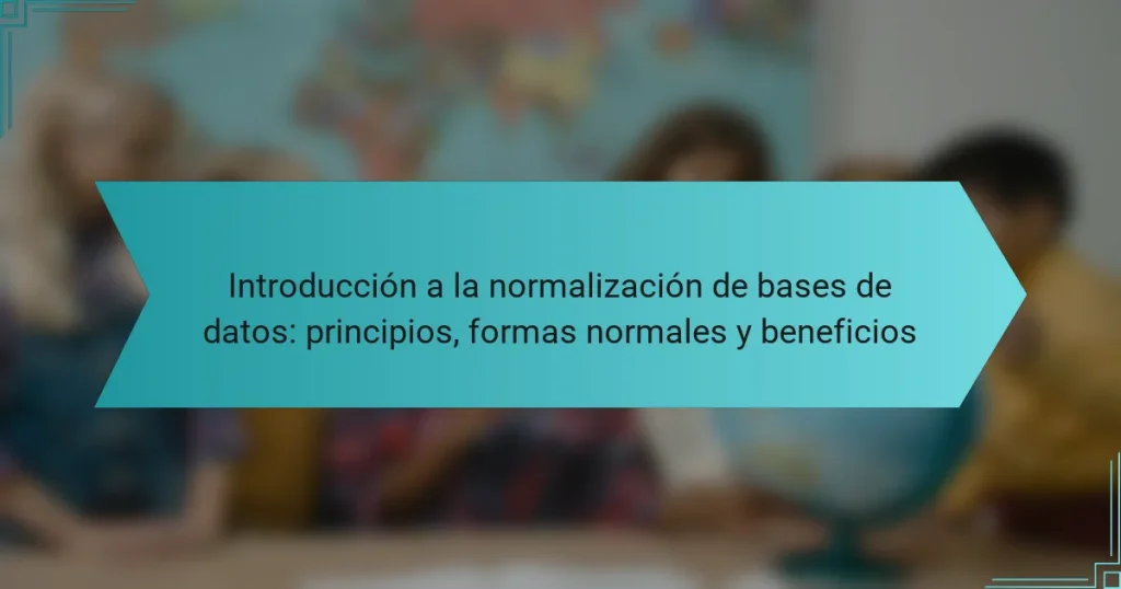 Introducción a la normalización de bases de datos: principios, formas normales y beneficios