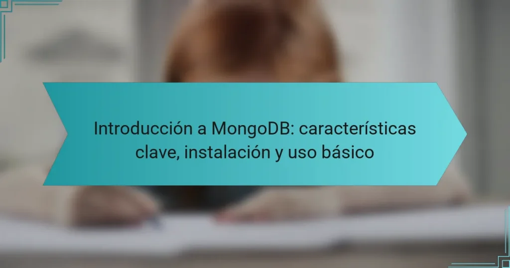 Introducción a MongoDB: características clave, instalación y uso básico