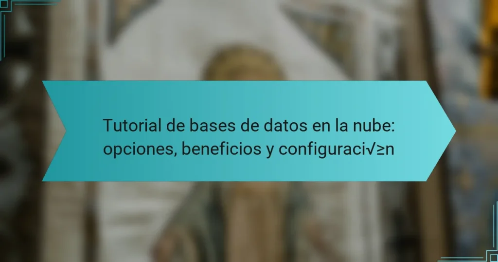 Tutorial de bases de datos en la nube: opciones, beneficios y configuración