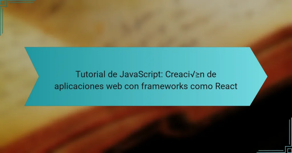 Tutorial de JavaScript: Creación de aplicaciones web con frameworks como React