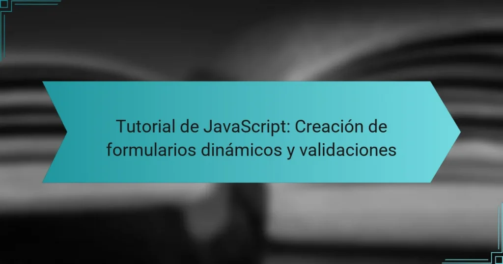 Tutorial de JavaScript: Creación de formularios dinámicos y validaciones