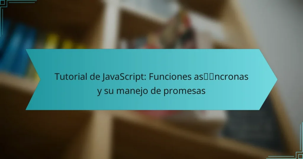 Tutorial de JavaScript: Funciones asíncronas y su manejo de promesas