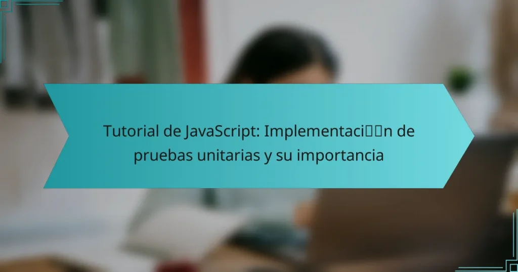 Tutorial de JavaScript: Implementación de pruebas unitarias y su importancia