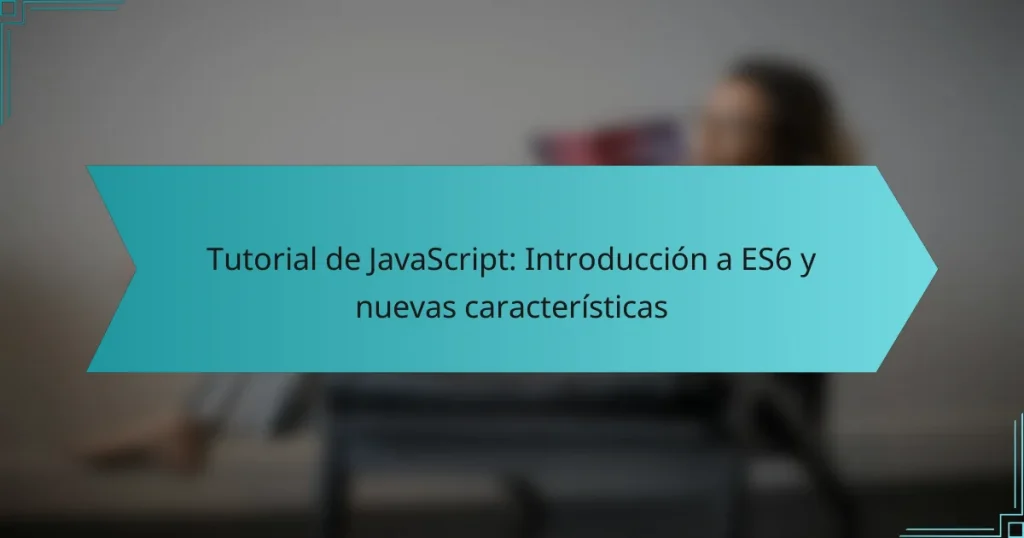Tutorial de JavaScript: Introducción a ES6 y nuevas características