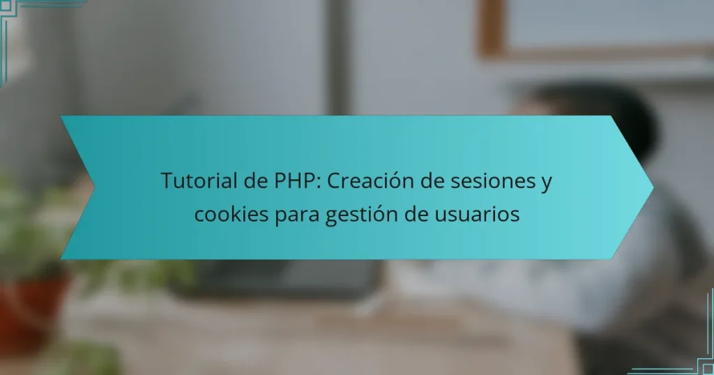 Tutorial de PHP: Creación de sesiones y cookies para gestión de usuarios
