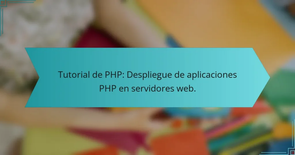 Tutorial de PHP: Despliegue de aplicaciones PHP en servidores web.