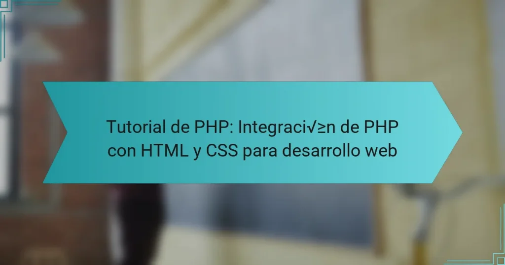 Tutorial de PHP: Integración de PHP con HTML y CSS para desarrollo web