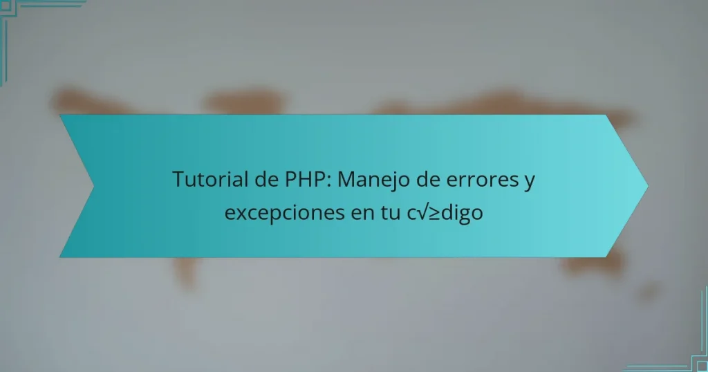 Tutorial de PHP: Manejo de errores y excepciones en tu código