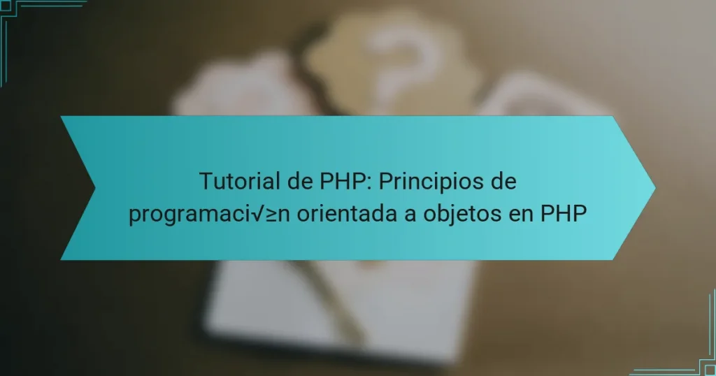 Tutorial de PHP: Principios de programación orientada a objetos en PHP