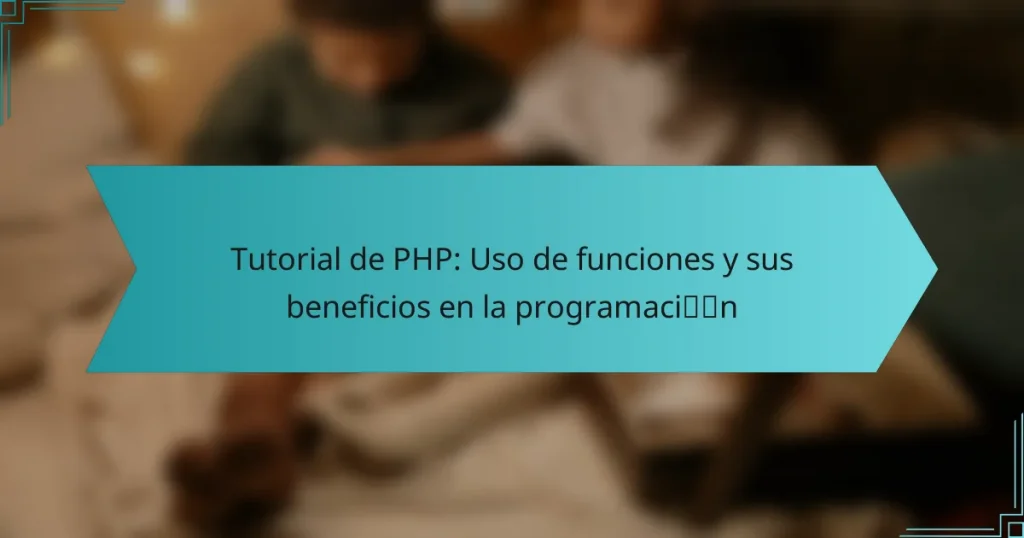 Tutorial de PHP: Uso de funciones y sus beneficios en la programación