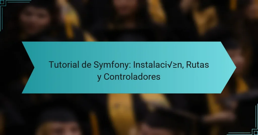 Tutorial de Symfony: Instalación, Rutas y Controladores