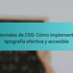 Tutoriales de CSS: Cómo implementar tipografía efectiva y accesible