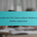 Tutoriales de CSS: Cómo utilizar Flexbox para diseño responsivo