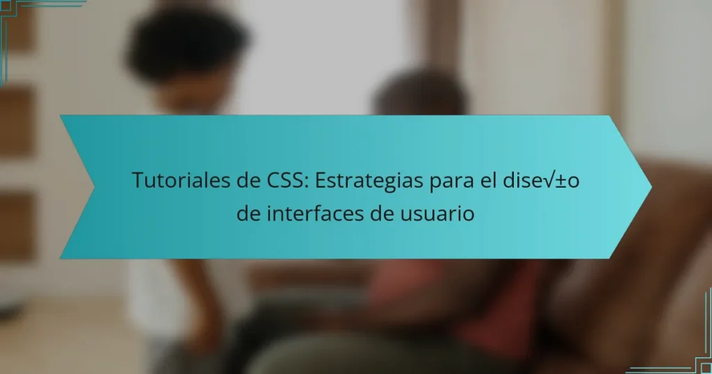 Tutoriales de CSS: Estrategias para el diseño de interfaces de usuario