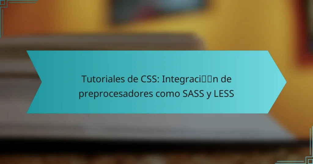 Tutoriales de CSS: Integración de preprocesadores como SASS y LESS