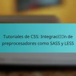 Tutoriales de CSS: Integración de preprocesadores como SASS y LESS