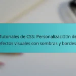 Tutoriales de CSS: Personalización de efectos visuales con sombras y bordes.