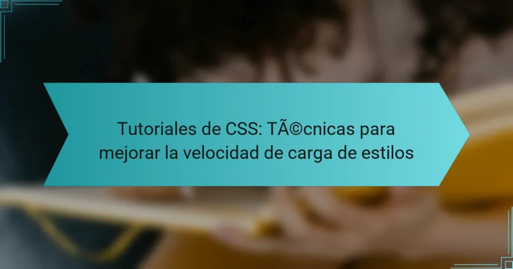 Tutoriales de CSS: Técnicas para mejorar la velocidad de carga de estilos