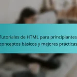 Tutoriales de HTML para principiantes: conceptos básicos y mejores prácticas