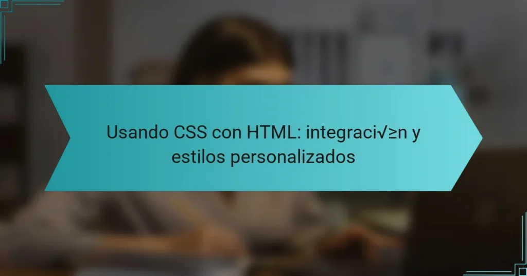 Usando CSS con HTML: integración y estilos personalizados
