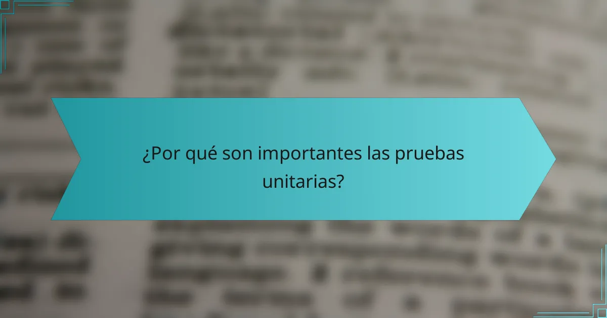 ¿Por qué son importantes las pruebas unitarias?