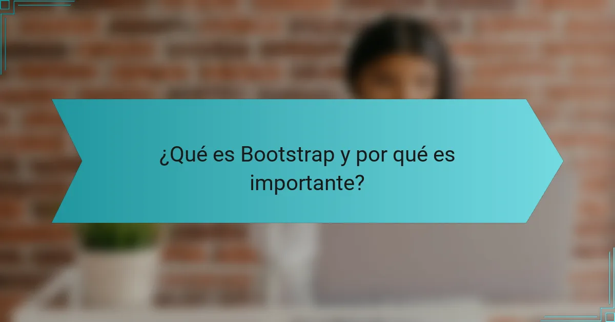 ¿Qué es Bootstrap y por qué es importante?