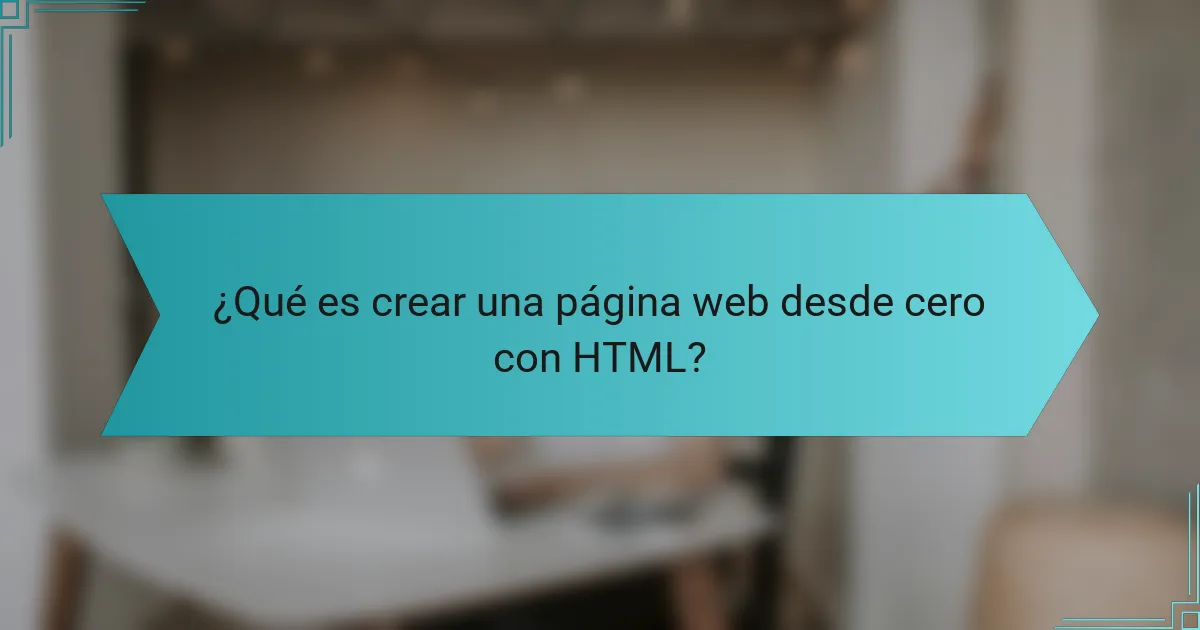 ¿Qué es crear una página web desde cero con HTML?