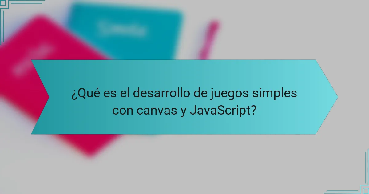 ¿Qué es el desarrollo de juegos simples con canvas y JavaScript?