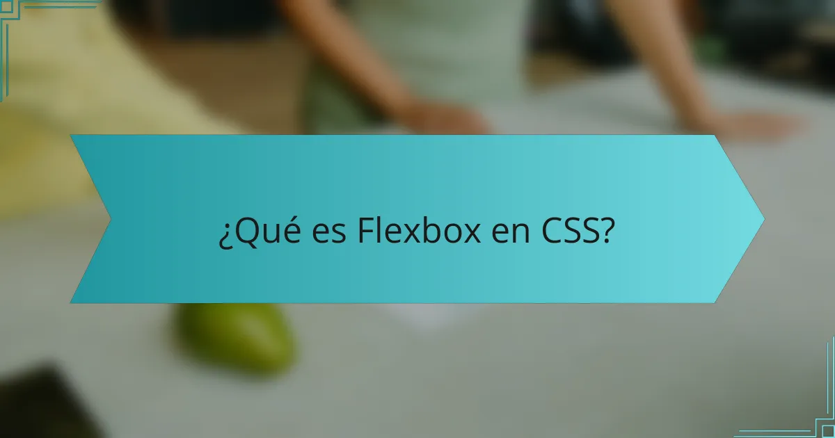 ¿Qué es Flexbox en CSS?