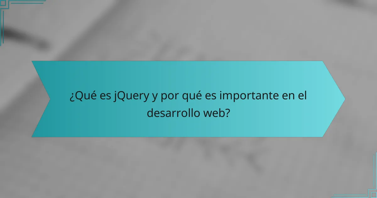 ¿Qué es jQuery y por qué es importante en el desarrollo web?