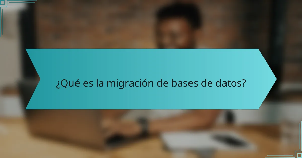 ¿Qué es la migración de bases de datos?