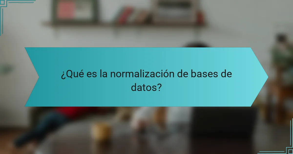 ¿Qué es la normalización de bases de datos?