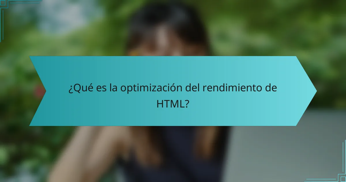 ¿Qué es la optimización del rendimiento de HTML?