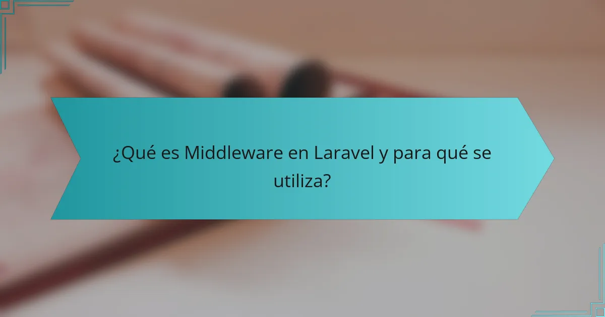 ¿Qué es Middleware en Laravel y para qué se utiliza?