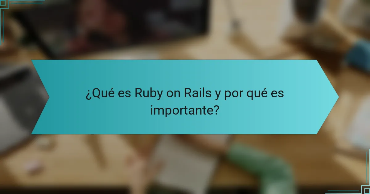¿Qué es Ruby on Rails y por qué es importante?